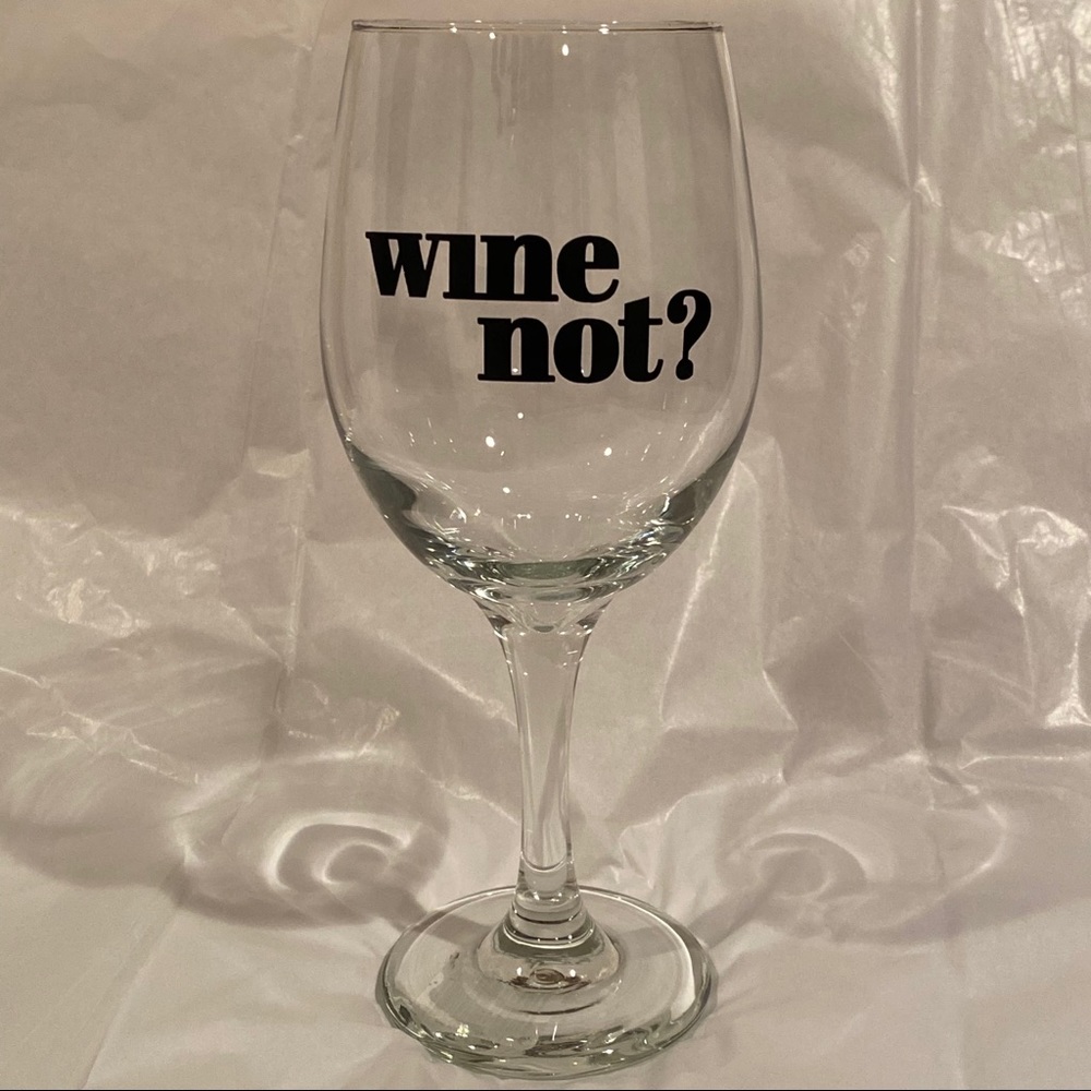 WINE NOT? WINE GLASS